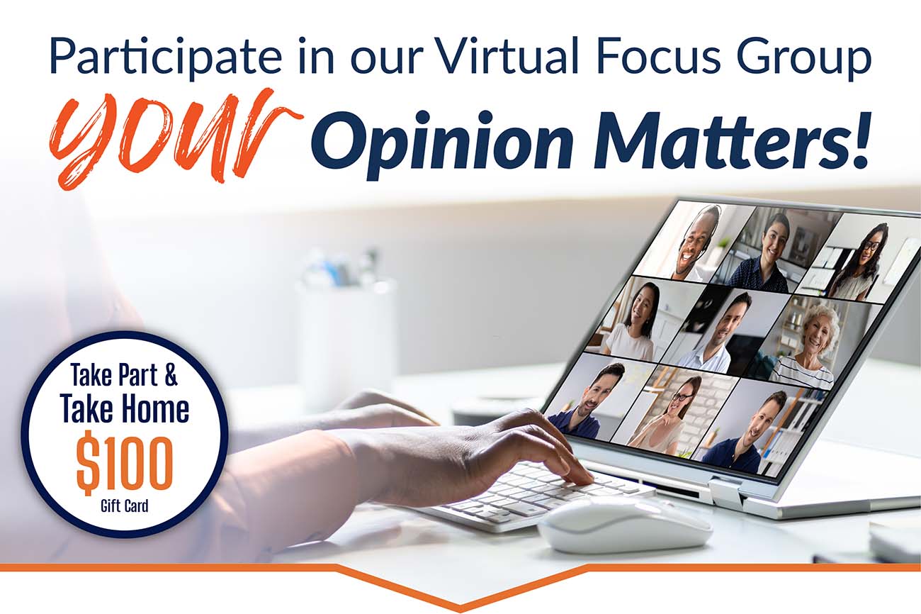 Take Part in our Virtual Focus Group and Take Home $100!