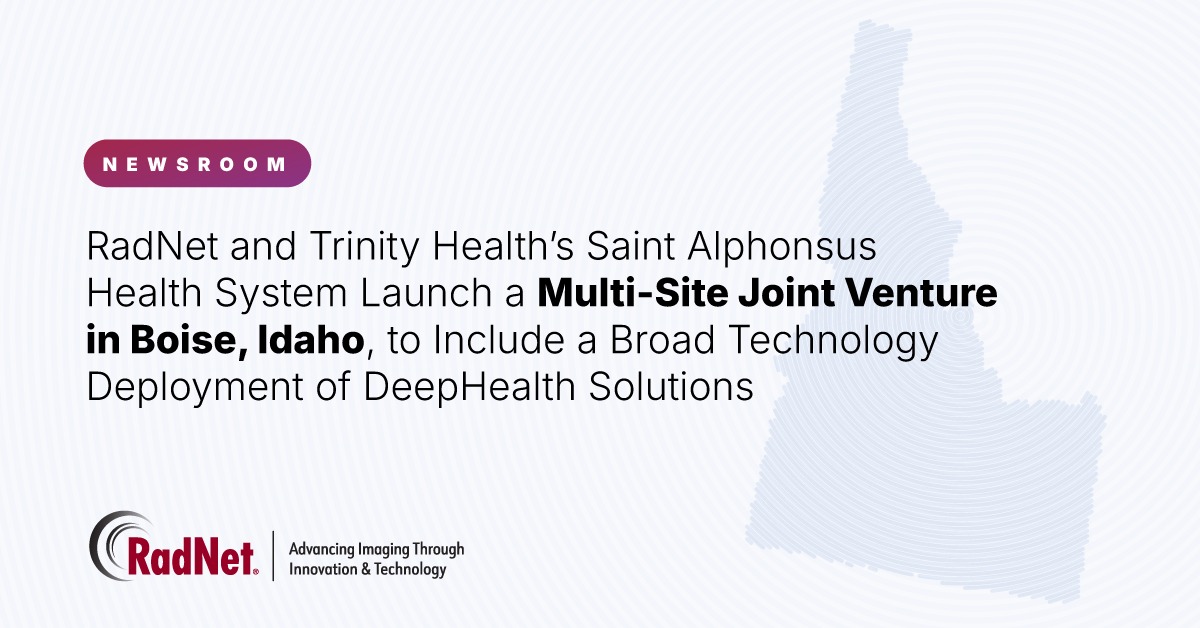 RadNet and Trinity Health’s Saint Alphonsus Health System Launch a Multi-Site Joint Venture in Boise, Idaho, to Include a Broad Technology Deployment of DeepHealth Solutions